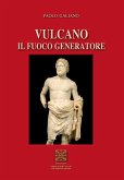 Vulcano. Il fuoco generatore Vulcano. Il fuoco generatore