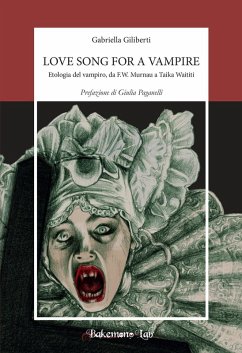 Love song for a vampire. Etologia del vampiro, da F.W. Murnau a Taika Waititi - Giliberti, Gabriella