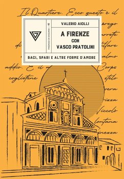 A Firenze con Vasco Pratolini. Baci, spari e altre forme d'amore - Aiolli, Valerio