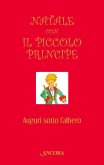 Natale con il Piccolo Principe. Auguri sotto l'albero Natale con il Piccolo Principe. Auguri sotto l'albero