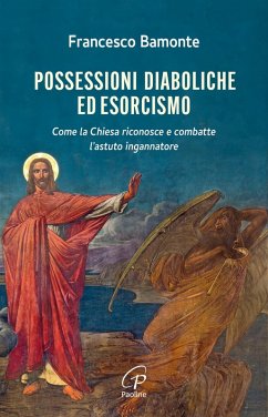 Cover Possessioni diaboliche ed esorcismo. Come la Chiesa riconosce e combatte l'astuto ingannatore