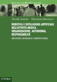 Robotica e intelligenza artificiale nell'attività medica. Organizzazione, autonomia, responsabilità. Una ricerca sociologica e giuridico-penale Robotica e intelligenza artificiale nell'attività medica. Organizzazione, autonomia, responsabilità. Una ricerca sociologica e giuridico-penale