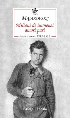 Milioni di immensi amori puri. Poesie d'amore 1913-1922 - Majakovskij, Vladimir
