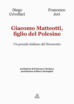 Giacomo Matteotti, figlio del Polesine. Un grande italiano del Novecento Cover Giacomo Matteotti, figlio del Polesine. Un grande italiano del Novecento