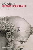 Ripensare i presocratici. Da Talete (anzi da Omero) a Zenone Ripensare i presocratici. Da Talete (anzi da Omero) a Zenone