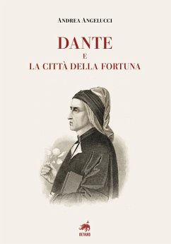 Dante e la città della fortuna - Angelucci, Andrea