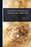 Sciences Exactes Au Moyen Ãge, 1887-1921 Sciences Exactes Au Moyen Ãge, 1887-1921