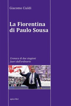 Cover La Fiorentina di Paulo Sousa. Cronaca di due stagioni fuori dall'ordinario