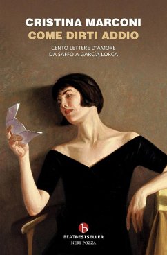 Cover Come dirti addio. Cento lettere d'amore da Saffo a Garcia Lorca