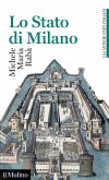 Lo Stato di Milano. 1535-1796. Gli antichi stati italiani Lo Stato di Milano. 1535-1796. Gli antichi stati italiani