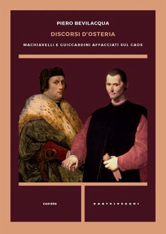 Discorsi d'osteria. Machiavelli e Guicciardini affacciati sul caos - Bevilacqua, Piero
