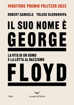 Il suo nome è George Floyd. La vita di un uomo in lotta per la giustizia - Samuels, Robert; Olorunnipa, Toluse