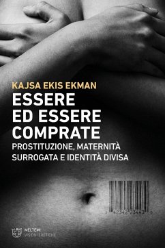 Essere ed essere comprate. Prostituzione, maternità surrogata e identità divisa - Ekman, Kajsa Ekis