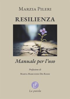 Resilienza. Manuale per l'uso - Pileri, Marzia Resilienza. Manuale per l'uso - Pileri, Marzia