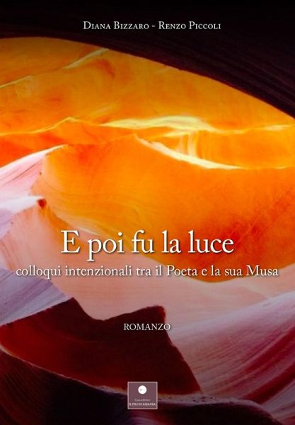E poi fu la luce. Colloqui intenzionali tra il poeta e la sua musa E poi fu la luce. Colloqui intenzionali tra il poeta e la sua musa
