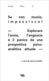 Se non muoio, impazzisco! Esplorare l'ansia, l'angoscia e il panico da una prospettiva psicoanalitica attuale