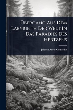Cover Ãœbergang Aus Dem Labyrinth Der Welt In Das Paradies Des Hertzens