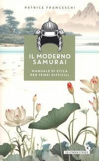 Il moderno samurai. Manuale di etica per tempi difficili - Franceschi, Patrice