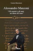 Alessandro Manzoni. «Gli uomini e gli anni mi diran chi sono» Alessandro Manzoni. «Gli uomini e gli anni mi diran chi sono»