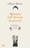 Ritratto dell'artista da piccolo. Undici infanzie di scrittrici e scrittori Ritratto dell'artista da piccolo. Undici infanzie di scrittrici e scrittori