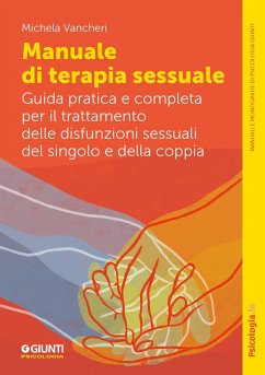 Manuale di terapia sessuale. Guida pratica e completa per il trattamento delle disfunzioni sessuali del singolo e della coppia - Vancheri, Michela