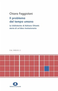 Il problema del tempo umano. Le biblioteche di Adriano Olivetti - Faggiolani, Chiara