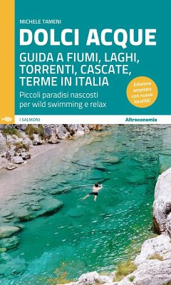 Cover Dolci acque. Guida a fiumi, laghi, torrenti, cascate, terme in Italia. Piccoli paradisi nascosti per wild swimming e relax