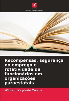 Recompensas, segurança no emprego e rotatividade de funcionários em organizações paraestatais - Kayondo Twaha, William Recompensas, segurança no emprego e rotatividade de funcionários em organizações paraestatais - Kayondo Twaha, William