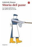 Storia del pane. Un viaggio dall''Odissea' alle guerre del XXI secolo Storia del pane. Un viaggio dall''Odissea' alle guerre del XXI secolo