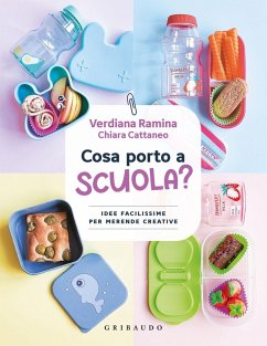 Cosa porto a scuola? Idee facilissime per merende creative - Ramina, Verdiana; Cattaneo, Chiara
