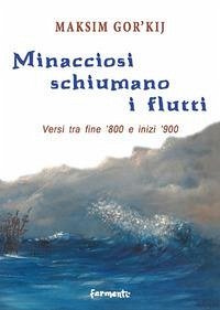 Cover Minacciosi schiumano i flutti. Versi tra fine '800 e inizi '900