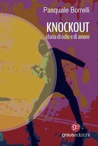 Knockout. Storia di odio e di amore - Borrelli, Pasquale