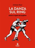 La danza sul ring. Storia e regole del pugilato La danza sul ring. Storia e regole del pugilato