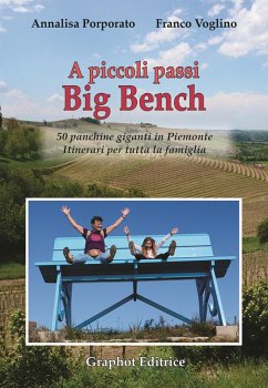 Cover A piccoli passi Big Bench. 50 panchine giganti in Piemonte. Itinerari per tutta la famiglia