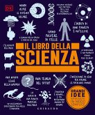 Il libro della scienza. Grandi idee spiegate in modo semplice Il libro della scienza. Grandi idee spiegate in modo semplice