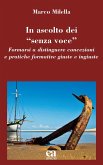 In ascolto dei «senza voce». Formarsi a distinguere concezioni e pratiche formative giuste e ingiuste In ascolto dei «senza voce». Formarsi a distinguere concezioni e pratiche formative giuste e ingiuste