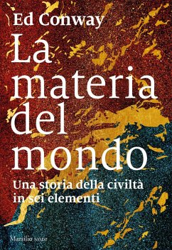 La materia del mondo. Una storia della civiltà in sei elementi - Conway, Ed