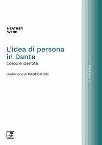 L' idea di persona in Dante. Corpo e identità - Webb, Heather