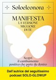 Manifesta la versione migliore di te. Scopri il cambiamento positivo che parte da dentro e ti fa brillare fuori Manifesta la versione migliore di te. Scopri il cambiamento positivo che parte da dentro e ti fa brillare fuori