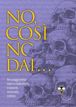 No, così no, dai... Personaggi celebri morti in modo strano, irriverente, inconsueto, inatteso - Douglas Scotti, Alberto No, così no, dai... Personaggi celebri morti in modo strano, irriverente, inconsueto, inatteso - Douglas Scotti, Alberto