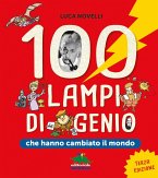 100 lampi di genio che hanno cambiato il mondo 100 lampi di genio che hanno cambiato il mondo