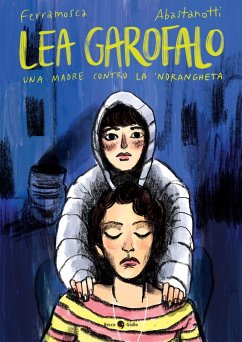 Lea Garofalo. Una madre contro la 'ndrangheta - Ferramosca, Ilaria; Abastanotti, Chiara