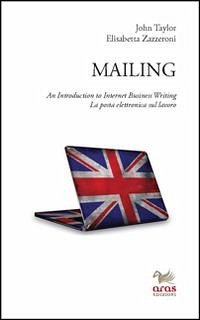 Mailing. An introduction to internet business writing. La posta elettronica sul lavoro - Taylor, John; Zazzeroni, Elisabetta