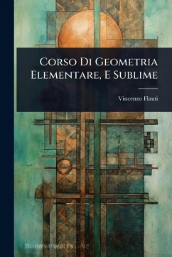 Corso Di Geometria Elementare, E Sublime - Flauti, Vincenzo