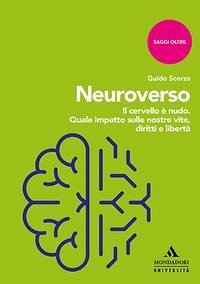 Neuroverso. Il cervello è nudo. Quale impatto sulle nostre vite, diritti e libertà - Scorza, Guido