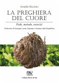 La preghiera del cuore. Fede, metodo, esercizi La preghiera del cuore. Fede, metodo, esercizi