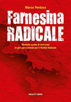 Farnesina radicale. Memorie scelte di vent'anni in giro per il mondo per il Partito Radicale - Perduca, Marco