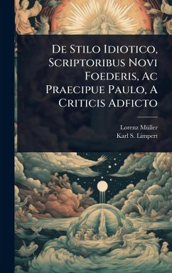 De Stilo Idiotico, Scriptoribus Novi Foederis, Ac Praecipue Paulo, A Criticis Adficto - Mã1/4ller, Lorenz