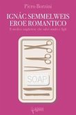 Ignác Semmelweis, eroe romantico Ignác Semmelweis, eroe romantico