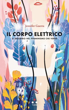 Cover Il corpo elettrico. Il desiderio nel femminismo che verrà
